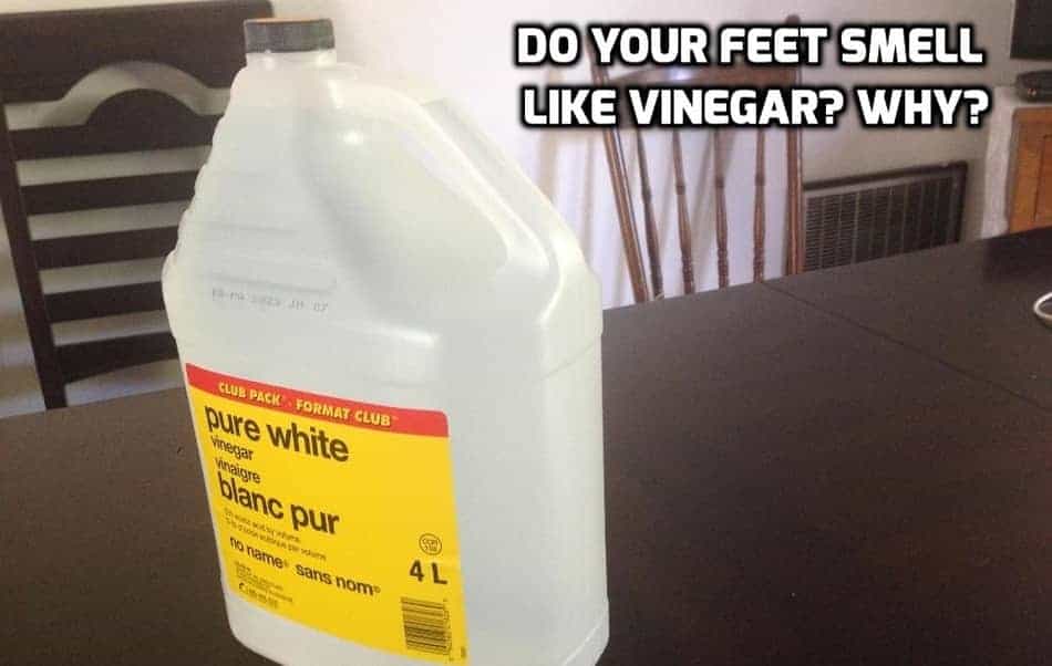 Why Do My Feet Smell Like Vinegar? It is not What you Think